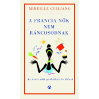 Mireille Guiliano A francia nők nem ráncosodnak - Az érett nők titkos praktikái (BK24-177006)