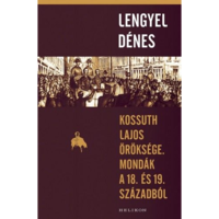 Lengyel Dénes Kossuth Lajos öröksége. Mondák a 18. és 19. századból (BK24-160464)
