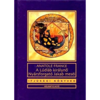 Anatole France A lúdláb királynő - Nyársforgató Jakab meséi (BK24-173861)