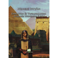 Nemere István Ehnaton és Tutanhamon - A fáraók titokzatos élete I. (BK24-199395)