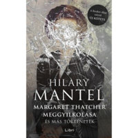 Hilary Mantel Margaret Thatcher meggyilkolása - és más történetek (BK24-169462)