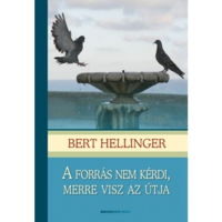 Bert Hellinger A forrás nem kérdi, merre visz az útja (BK24-139356)
