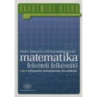 Bánáti Anna, Kail Eszter, Vándor Eszter Matematika felvételi felkészítő 6 és 8 évfolyamos középiskolába készülőknek (BK24-139459)