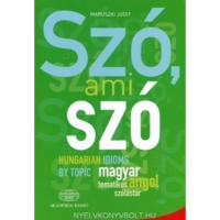 Maruszki Judit Szó, ami szó - Hungarian idioms by topic - Magyar-angol tematikus szólástár (BK24-214481)
