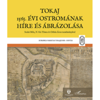 Monok István - N. Kis Tímea - Orbán Áron - Szalai Béla Tokaj 1565. évi ostromának híre és ábrázolása (BK24-214874)