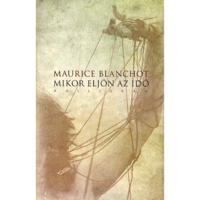 Maurice Blanchot Mikor eljön az idő (BK24-55814)