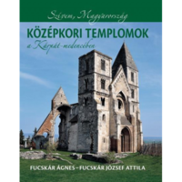 Fucskár Ágnes - Fucskár József Attila Középkori templomok a Kárpát-medencében (BK24-203151)