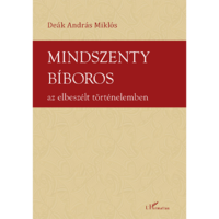 Dr. Deák András Miklós Mindszenty bíboros az elbeszélt történelemben (BK24-203068)