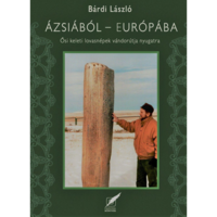 Bárdi László Ázsiából Európába - Ősi, keleti lovasnépek vándorútja Nyugatra (BK24-178931)