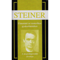 Rudolf Steiner, Tamás Csaba Útmutató az ezoterikus gyakorlatokhoz - A megvilágosodás ösvénye (BK24-152937)