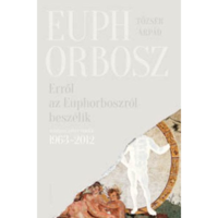 Tőzsér Árpád Erről az Euphorboszról beszélik - Összegyűjtött versek (1963-2012) (BK24-134029)