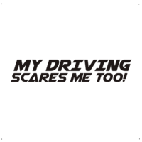  My driving scares me too! autó matrica, fekete