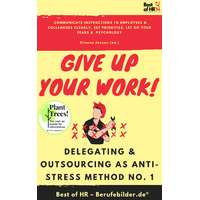 Best of HR - Berufebilder.de​® Give up Your Work! Delegating & Outsourcing as Anti-Stress Method No. 1