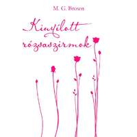 M. G. Brown (magánkiadás) Kinyílott rózsaszirmok