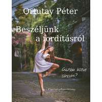 Peter Ortutay (magánkiadás) Beszéljünk a fordításról