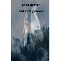 Anita Weaver (magánkiadás) Farkasok gyilkosa