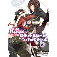 J-Novel Club The Magic in this Other World is Too Far Behind! Volume 6