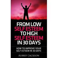 Lodrif Publishing From Low Self Esteem To High Self Esteem In 30 Days