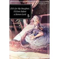 J-Novel Club If It’s for My Daughter, I’d Even Defeat a Demon Lord: Volume 5