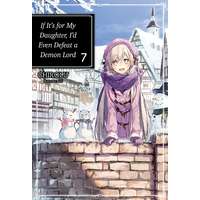 J-Novel Club If It’s for My Daughter, I’d Even Defeat a Demon Lord: Volume 7
