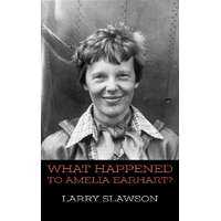 Larry Slawson (magánkiadás) What Happened to Amelia Earhart?
