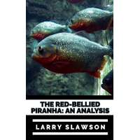 Larry Slawson (magánkiadás) The Red-Bellied Piranha