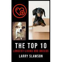Larry Slawson (magánkiadás) The Top 10 Longest-Living Dog Breeds