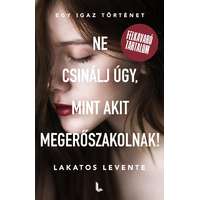 Lakatos Levente Publishing Ne csinálj úgy, mint akit megerőszakolnak!