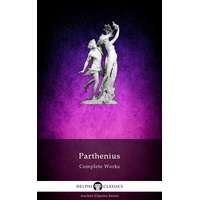 Delphi Publishing Delphi Complete Works of Parthenius (Illustrated)