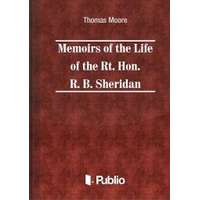 Publio Memoirs of the Life of the Rt. Hon. Richard Brinsley Sheridan