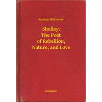 Booklassic Shelley: The Poet of Rebellion, Nature, and Love