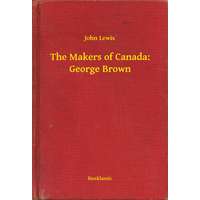 Booklassic The Makers of Canada: George Brown