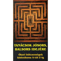 Kassák Kiadó Tanácsok jósors, balsors idejére (ókori bölcsességek kislexikona)