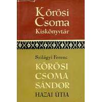 Akadémiai Kiadó Kőrösi Csoma Sándor hazai útja (Kőrösi Csoma kiskönyvtár)