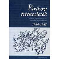 Napvilág Kiadó Pártközi értekezletek - Politikai érdekegyeztetés, politikai konfrontáció (1944-1948)