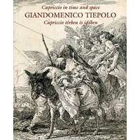 Szépművészeti Múzeum Giandomenico tiepolo - Capriccio térben és időben (Angol-magyar)