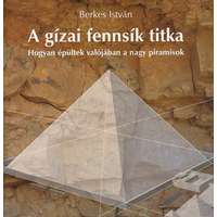 Glória Kiadó A gízai fennsík titka - Hogyan épültek valójában a nagy piramisok