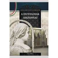  A Hunyadiak asszonyai - A Magyar királynék és nagyasszonyok 9. kötete
