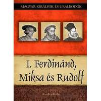 DUNA International Könyvkiadó Kft. I. Ferdinánd, Miksa és Rudolf - Magyar királyok és uralkodók 15. kötet