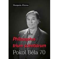  Philosophus trium scientiarum - Pokol Béla 70