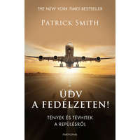 Partvonal Kiadó Patrick Smith - Üdv a fedélzeten! - Tények és tévhitek a repülésről