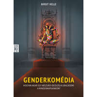 MCC Press Kft. Birgit Kelle - Genderkomédia - Hogyan akar egy abszurd ideológia uralkodni a mindennapjainkon?