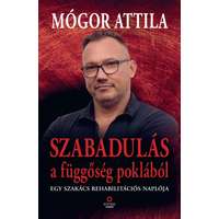 Kocsis Kiadó Mógor Attila - Szabadulás a függőség poklából - Egy szakács rehabilitációs naplója