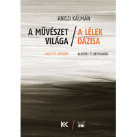 Napkút Kiadó Aniszi Kálmán - A művészet világa - A lélek oázisa - Ihlet és látvány - Alkotás és befogadás