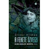 Rózsavölgyi és társa Oliver Hilmes - A fekete özvegy - Alma Mahler-Werfel élete