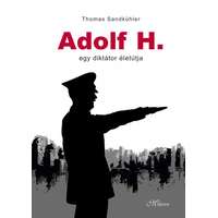 Magistra Könyvkiadó Thomas Sandkühler - Adolf H. - Egy diktátor életútja