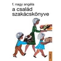 Kossuth Kiadó F. Nagy Angéla - A család szakácskönyve