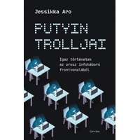 Corvina Kiadó Jessikka Aro - Putyin trolljai - Igaz történetek az orosz infoháború frontvonalából