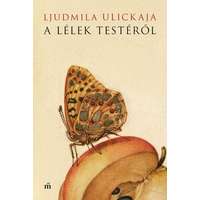 Magvető Ljudmila Ulickaja - A lélek testéről