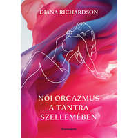Bioenergetic Kiadó Kft. Női orgazmus a tantra szellemében - Diana Richardson